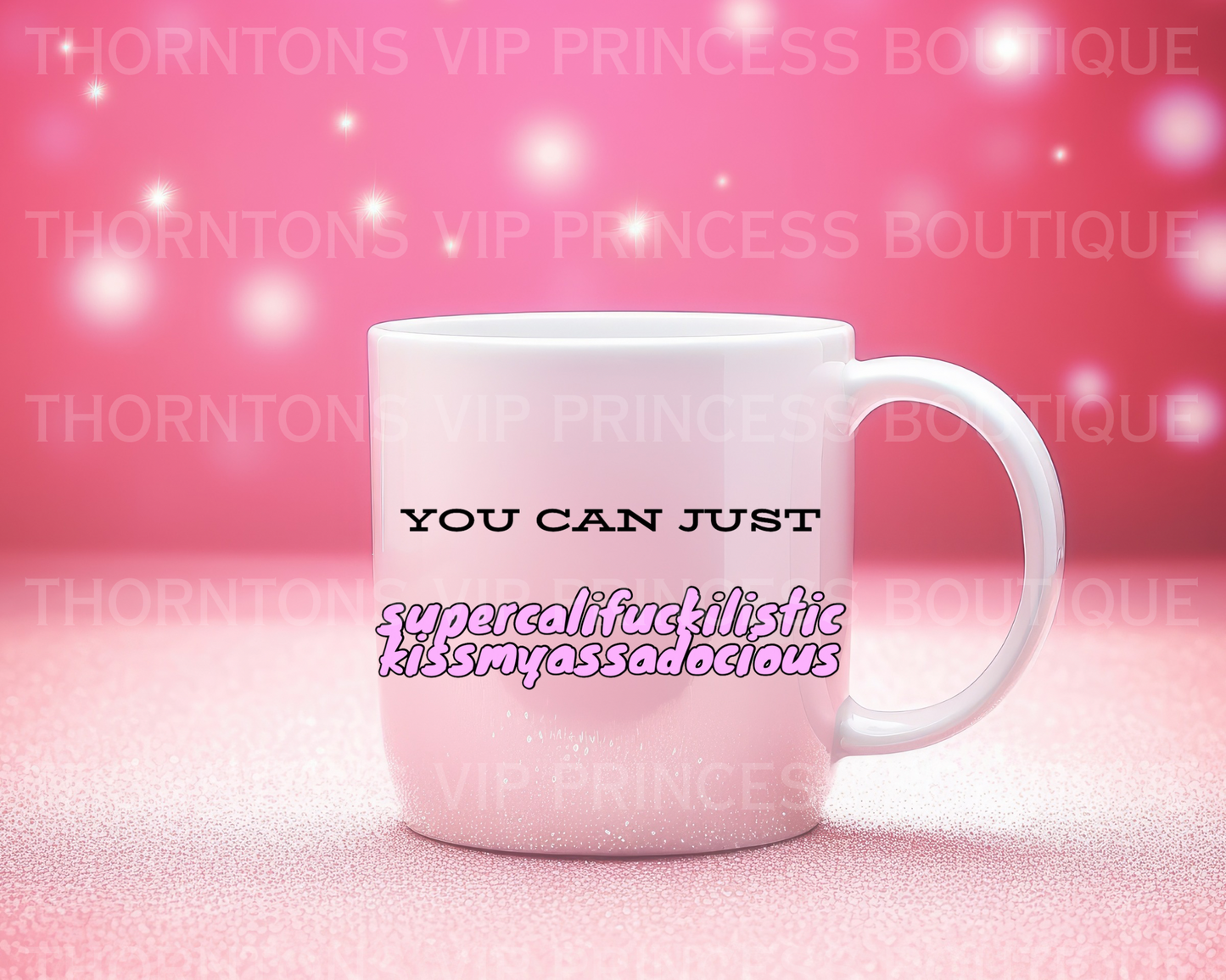 You Can Just Supercalifuckilistickissmyassadocious Mug